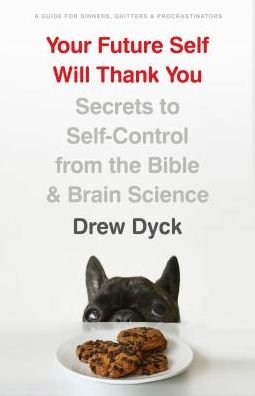 Cover for Drew Dyck · Your Future Self Will Thank You (Taschenbuch) (2019)