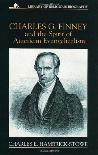 Charles G. Finney and the Spirit of American Evangelicalism (Library of Religious Biography) - Mr. Charles E. Hambrick-stowe - Books - Wm. B. Eerdmans Publishing Co. - 9780802801296 - August 26, 1996