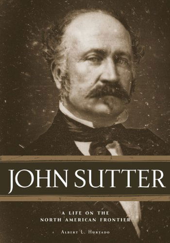 Cover for Albert L. Hurtado · John Sutter: A Life on the North American Frontier (Paperback Book) (2008)