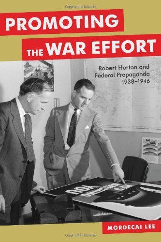 Cover for Mordecai Lee · Promoting the War Effort: Robert Horton and Federal Propaganda, 1938-1946 - Media and Public Affairs (Hardcover Book) (2012)