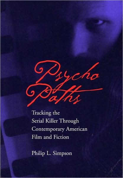 Psycho Paths: Tracking the Serial Killer Through Contemporary American Film and Fiction - Philip L. Simpson - Books - Southern Illinois University Press - 9780809323296 - October 21, 2000