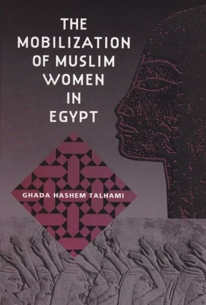 Cover for Ghada Hashem Talhami · The Mobilization of Muslim Women in Egypt (Gebundenes Buch) (1996)