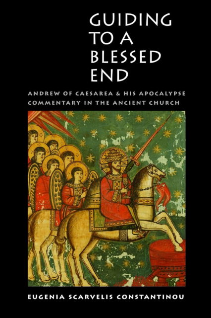 Cover for Eugenia Constantinou · Guiding to a Blessed End : Andrew of Caesarea and His Apocalypse Commentary in the Ancient Church (Paperback Book) (2024)