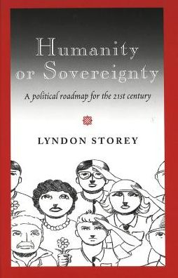Cover for Lyndon Storey · Humanity or Sovereignty: A Political Roadmap for the 21st Century (Hardcover Book) [2 Revised edition] (2006)