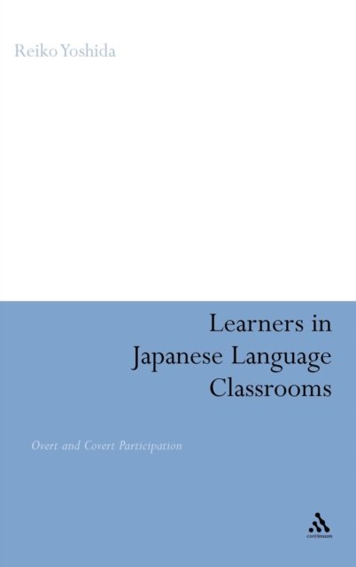 Cover for Reiko Yoshida · Learners in Japanese Language Classrooms: Overt and Covert Participation (Hardcover bog) (2009)