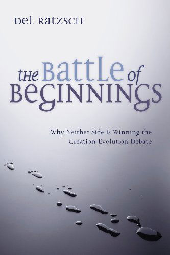 Cover for Del Ratzsch · The Battle of Beginnings: Why Neither Side is Winning the Creation-evolution Debate (Paperback Book) (1996)