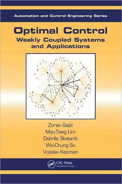 Cover for Gajic, Zoran (Rutgers University, Piscataway, New Jersey, USA) · Optimal Control: Weakly Coupled Systems and Applications - Automation and Control Engineering (Hardcover bog) (2008)