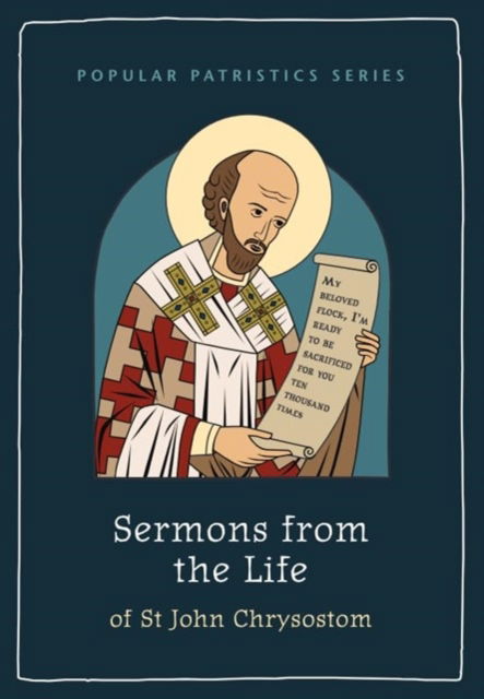 Sermons from the Life of St John Chrysostom - Popular Patristics Series - St John Chrysostom - Książki - St Vladimir's Seminary Press,U.S. - 9780881417296 - 11 grudnia 2023