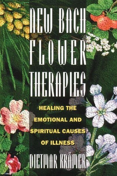 New Bach Flower Therapies: Healing the Emotional and Spiritual Causes of Illness - Dietmar Kramer - Books - Inner Traditions Bear and Company - 9780892815296 - July 1, 1995