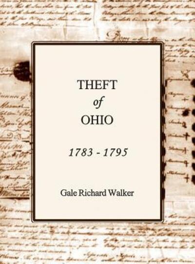 Cover for Gale Richard Walker · Theft of Ohio 1783 - 1795 (Hardcover Book) (2016)