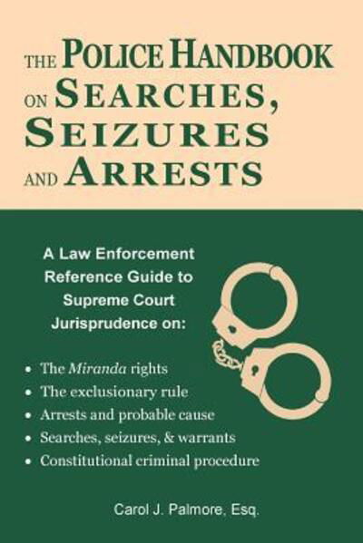 Cover for Carol J. Palmore Esq. · The Police Handbook on Searches, Seizures and Arrests : A Law Enforcement Reference Guide (Paperback Book) (2014)