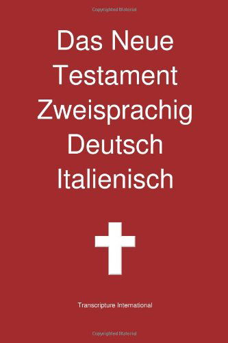 Das Neue Testament Zweisprachig, Deutsch - Italienisch - Transcripture International - Kirjat - Transcripture International - 9780987294296 - perjantai 11. tammikuuta 2013