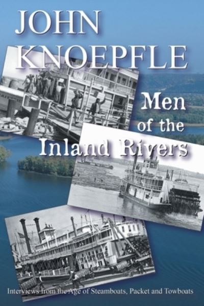 Cover for John Knoepfle · Men of the Inland Rivers: Interviews from the Age of Steamboats, Packets and Towboats (Paperback Book) (2020)