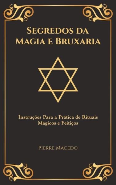 Cover for Pierre Macedo · Segredos da Magia e Bruxaria: Instrucoes Para a Pratica de Rituais Magicos e Feiticos (Edicao Capa Especial) (Hardcover bog) (2019)