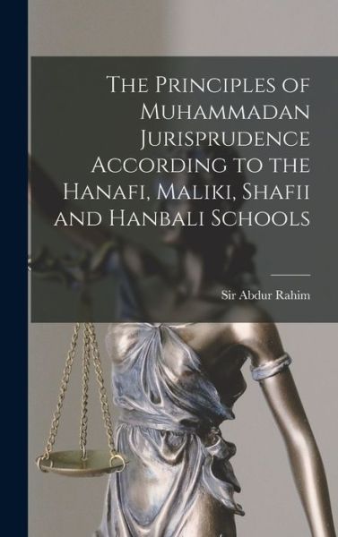 Cover for Sir Abdur Rahim · The Principles of Muhammadan Jurisprudence According to the Hanafi, Maliki, Shafii and Hanbali Schools (Hardcover Book) (2021)