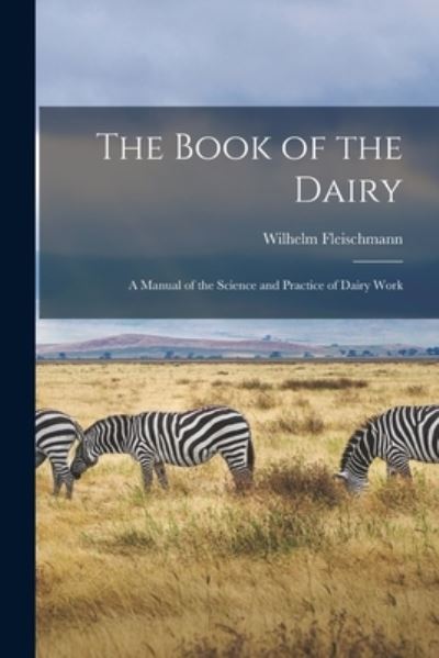 Cover for Wilhelm 1837-1920 Fleischmann · The Book of the Dairy (Paperback Book) (2021)