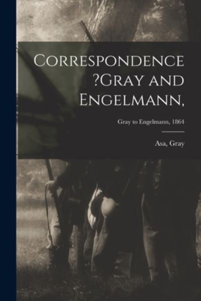 Correspondence ?Gray and Engelmann; Gray to Engelmann, 1864 - Asa Gray - Libros - Legare Street Press - 9781015242296 - 10 de septiembre de 2021
