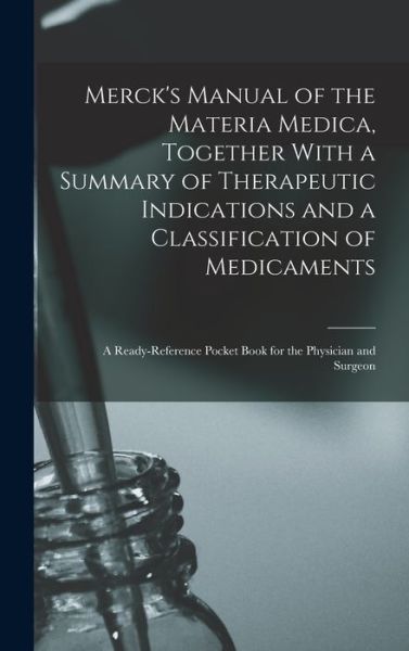Cover for Anonymous · Merck's Manual of the Materia Medica, Together with a Summary of Therapeutic Indications and a Classification of Medicaments (Book) (2022)