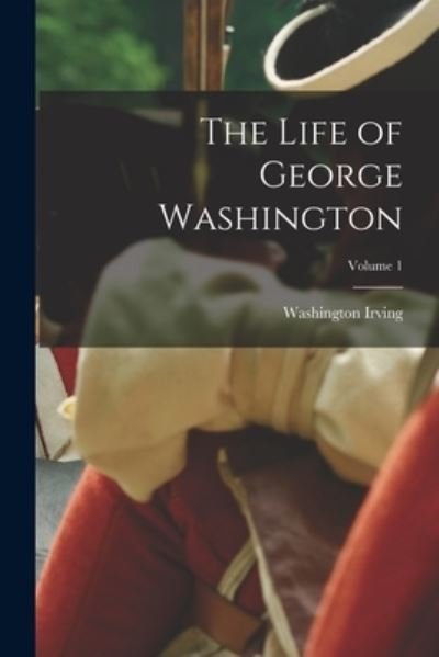 Cover for Washington Irving · Life of George Washington; Volume 1 (Bog) (2022)