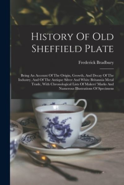 Cover for Frederick Bradbury · History of Old Sheffield Plate (Book) (2022)