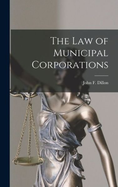 Cover for John F. Dillon · Law of Municipal Corporations (Bog) (2022)