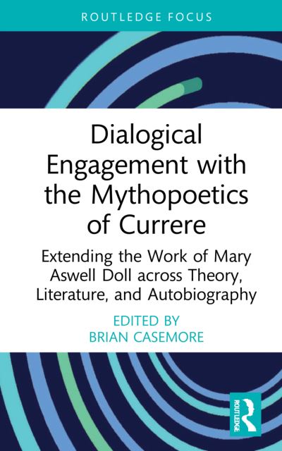 Cover for Brian Casemore · Dialogical Engagement with the Mythopoetics of Currere: Extending the Work of Mary Aswell Doll across Theory, Literature, and Autobiography - Studies in Curriculum Theory Series (Hardcover Book) (2022)