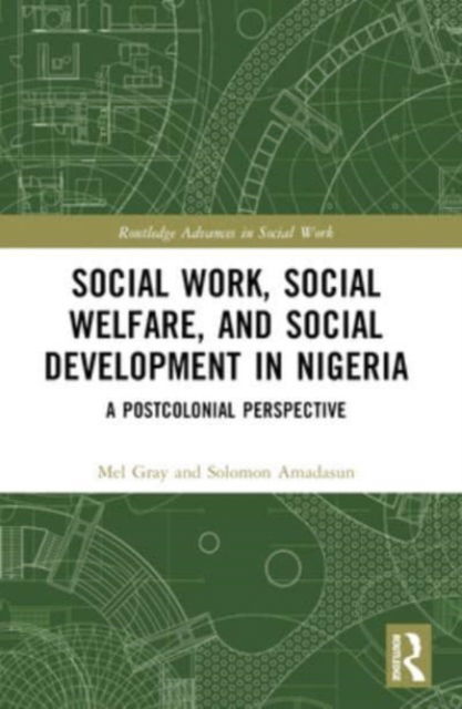 Cover for Mel Gray · Social Work, Social Welfare, and Social Development in Nigeria: A Postcolonial Perspective - Routledge Advances in Social Work (Paperback Book) (2024)