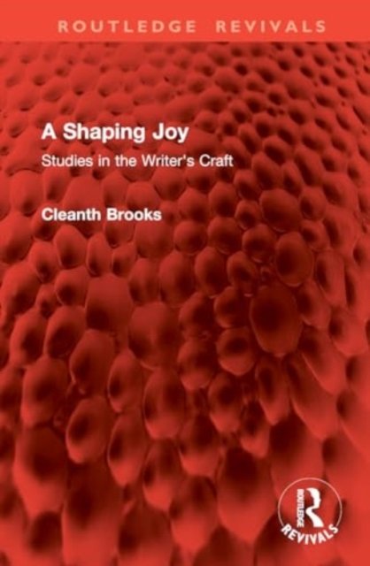 Cover for Cleanth Brooks · A Shaping Joy: Studies in the Writer's Craft - Routledge Revivals (Innbunden bok) (2024)