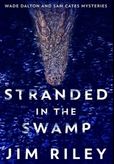 Cover for Jim Riley · Stranded In The Swamp (Hardcover Book) (2021)