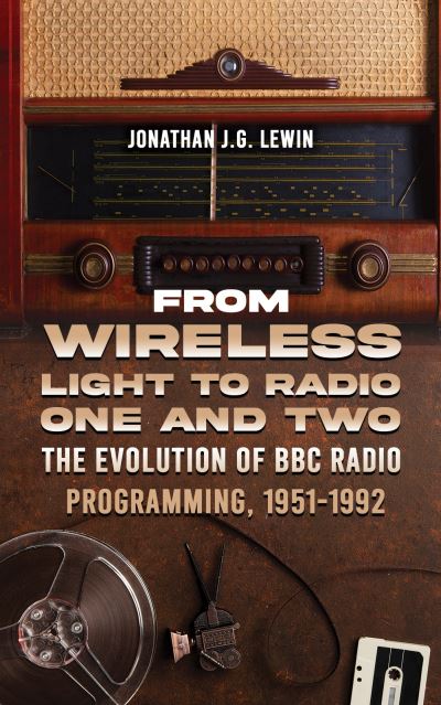 Cover for Jonathan J.G. Lewin · From Wireless Light to Radio One and Two: The Evolution of BBC Radio Programming, 1951-1992 (Paperback Book) (2024)