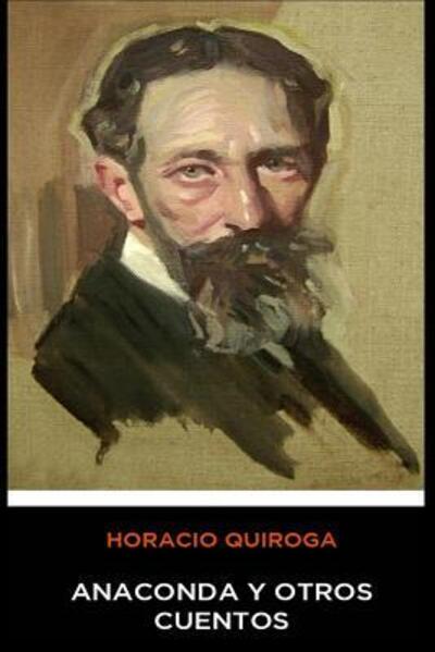 Horacio Quiroga - Anaconda y Otros Cuentos - Horacio Quiroga - Books - Independently Published - 9781070650296 - May 31, 2019