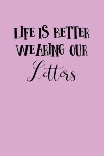 Cover for Greek and Sorority Notebooks · Life Is Better Wearing Our Letters (Paperback Bog) (2019)