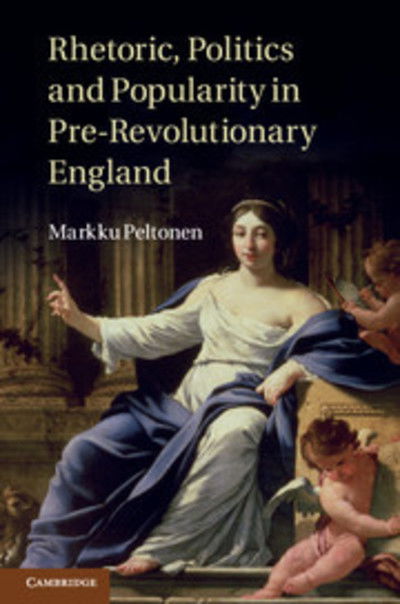 Cover for Peltonen, Markku (University of Helsinki) · Rhetoric, Politics and Popularity in Pre-Revolutionary England (Hardcover Book) (2012)