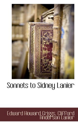 Sonnets to Sidney Lanier - Clifford Anderson Lanier - Books - BCR (Bibliographical Center for Research - 9781117704296 - December 6, 2009