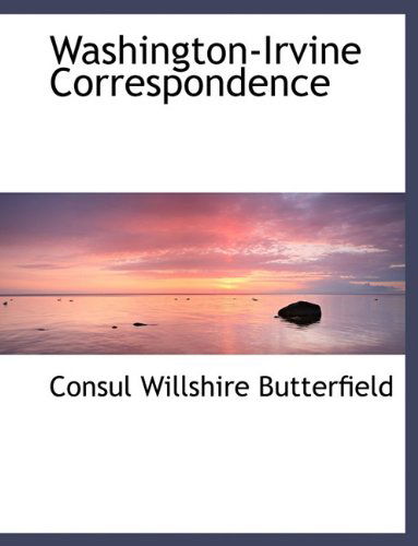 Cover for Consul Willshire Butterfield · Washington-irvine Correspondence (Hardcover Book) (2010)