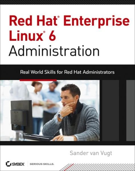 Cover for Sander Van Vugt · Red Hat Enterprise Linux 6 Administration: Real World Skills for Red Hat Administrators (Taschenbuch) (2013)