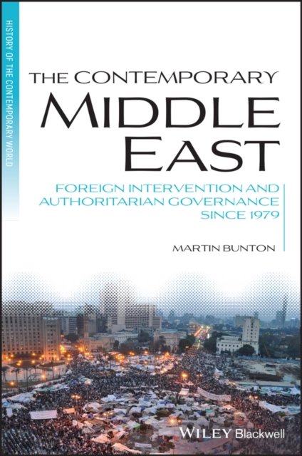 Cover for Bunton, Martin (University of Victoria, BC, Canada) · The Contemporary Middle East: Foreign Intervention and Authoritarian Governance Since 1979 - Blackwell History of the Contemporary World (Paperback Book) (2024)