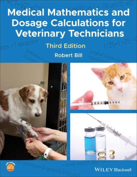 Cover for Bill, Robert (Purdue University, West Lafeyette, Indiana, USA.) · Medical Mathematics and Dosage Calculations for Veterinary Technicians (Paperback Book) (2019)
