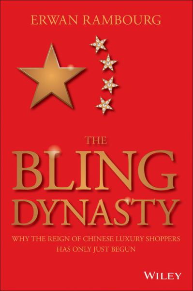 The Bling Dynasty: Why the Reign of Chinese Luxury Shoppers Has Only Just Begun - Erwan Rambourg - Bøker - John Wiley & Sons Inc - 9781118950296 - 31. oktober 2014