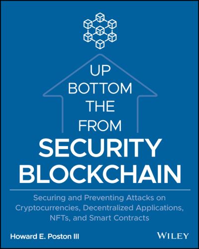 Cover for Poston, Howard E., III (Air Force Institute of Technology) · Blockchain Security from the Bottom Up: Securing and Preventing Attacks on Cryptocurrencies, Decentralized Applications, NFTs, and Smart Contracts (Paperback Book) (2022)