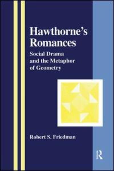 Cover for Robert S. Friedman · Hawthorne's Romances: Social Drama and the Metaphor of Geometry - The Library of Anthropology (Paperback Book) (2014)