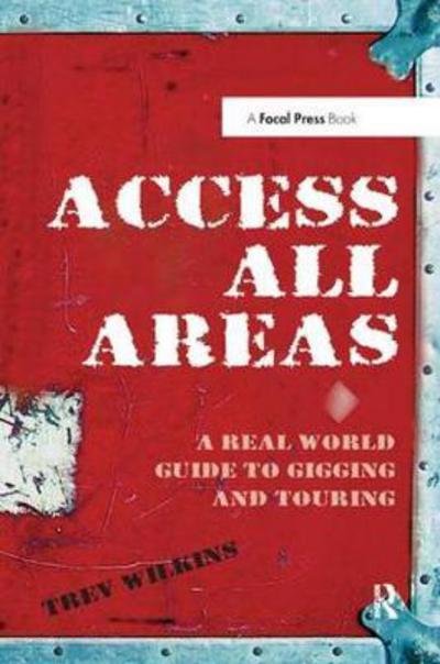 Cover for Trev Wilkins · Access All Areas: A Real World Guide to Gigging and Touring (Hardcover Book) (2017)
