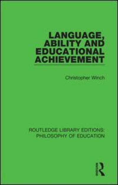 Cover for Christopher Winch · Language, Ability and Educational Achievement - Routledge Library Editions: Philosophy of Education (Hardcover Book) (2016)