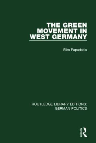 Cover for Elim Papadakis · The Green Movement in West Germany (RLE: German Politics) - Routledge Library Editions: German Politics (Paperback Book) (2016)