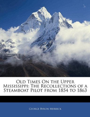 Cover for George Byron Merrick · Old Times on the Upper Mississippi: The Recollections of a Steamboat Pilot from 1854 to 1863 (Paperback Book) (2010)