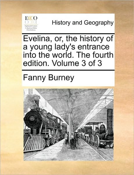 Cover for Frances Burney · Evelina, Or, the History of a Young Lady's Entrance into the World. the Fourth Edition. Volume 3 of 3 (Paperback Bog) (2010)