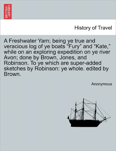 Cover for Anonymous · A Freshwater Yarn; Being Ye True and Veracious Log of Ye Boats (Paperback Book) (2011)