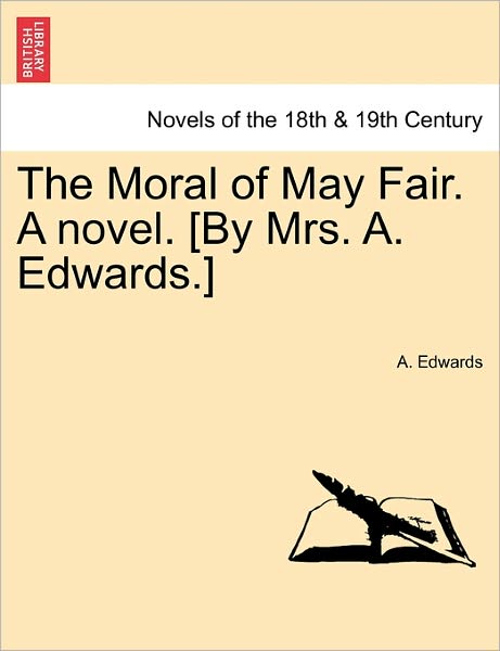 Cover for A Edwards · The Moral of May Fair. a Novel. [by Mrs. A. Edwards.] (Paperback Book) (2011)