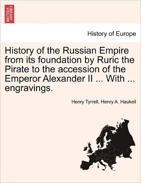 Cover for Henry Tyrrell · History of the Russian Empire from Its Foundation by Ruric the Pirate to the Accession of the Emperor Alexander II ... with ... Engravings. Vol. Iii. (Paperback Book) (2011)