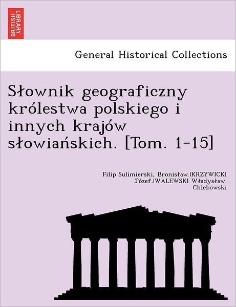 Cover for Krzywicki Jozef. · Slownik Geograficzny Królestwa Polskiego I Innych Krajów Slowianskich. [tom. 1-15] (Paperback Book) [Polish edition] (2012)